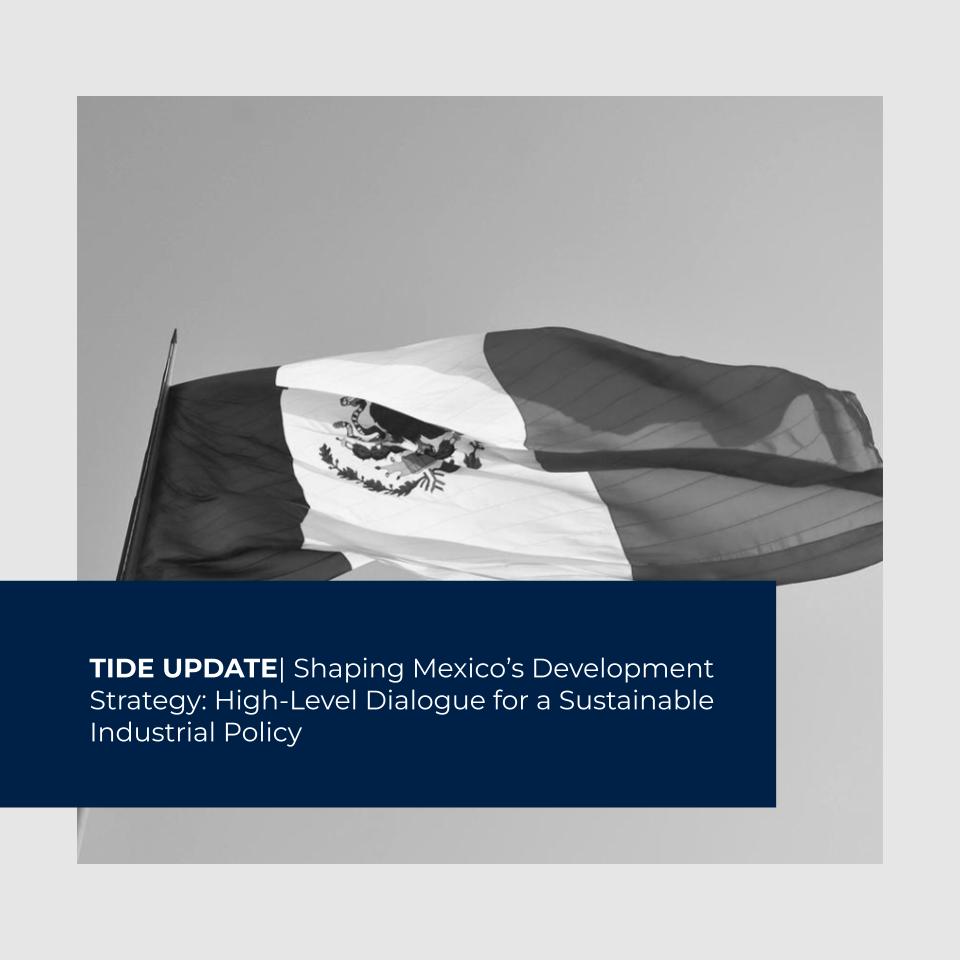 SHAPING MEXICO’S DEVELOPMENT STRATEGY: HIGH-LEVEL DIALOGUE FOR A SUSTAINABLE INDUSTRIAL&nbsp;POLICY